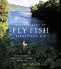50 Places to Fly Fish Before You Die